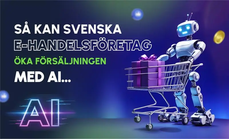 Så kan svenska e-handelsföretag öka försäljningen med AI i annonser 