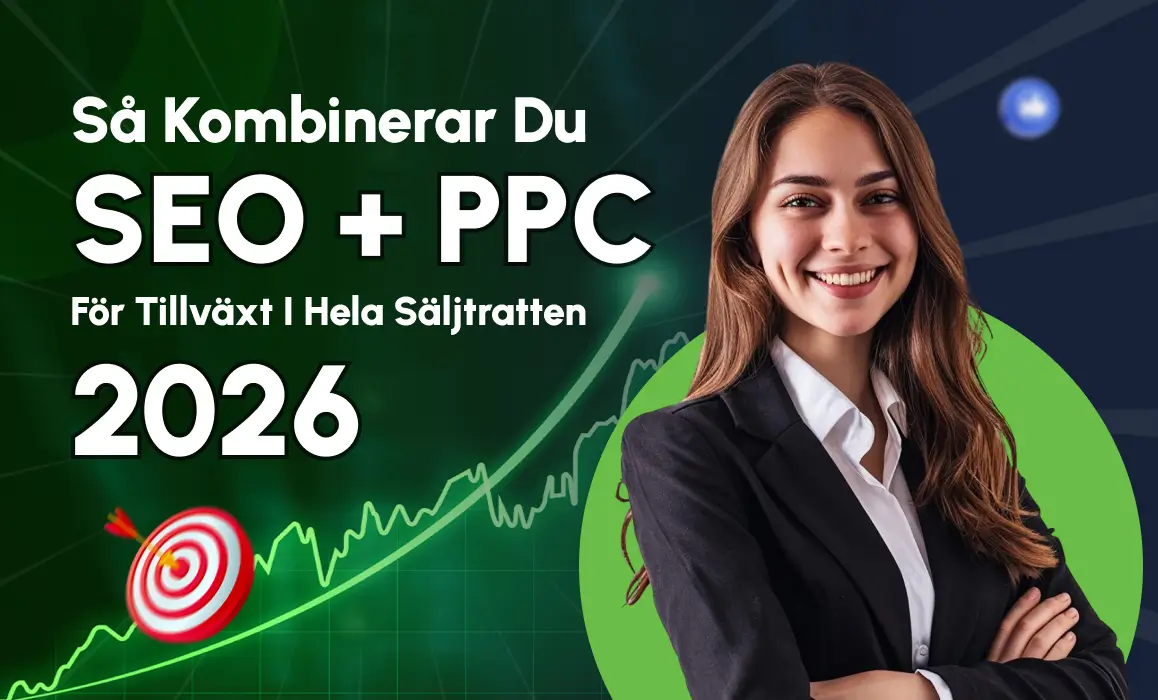 Så kombinerar du SEO + PPC för tillväxt i hela säljtratten 2026